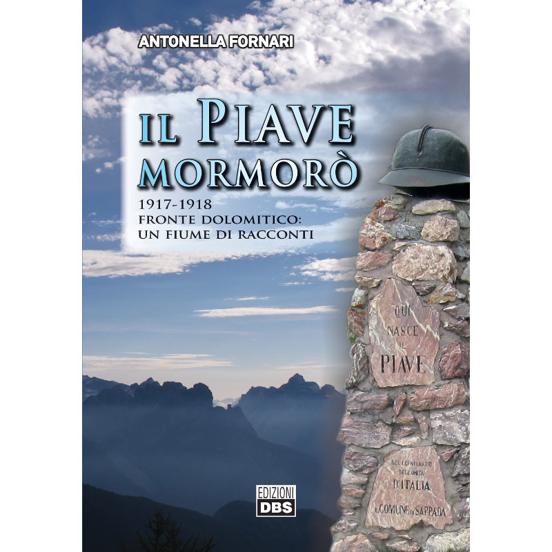 Il Piave Mormoro 1917 1918 Racconti Dal Fronte Dolomitico